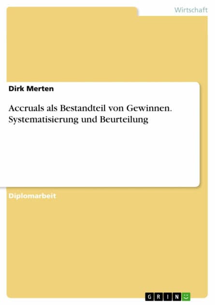 Accruals als Bestandteil von Gewinnen. Systematisierung und Beurteilung: Systematisierung und Beurteilung by Dirk Merten