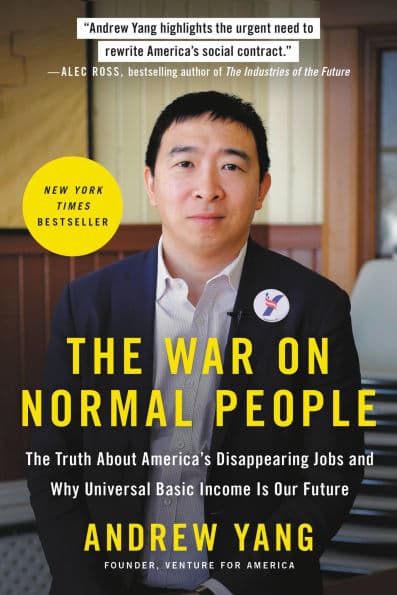 The War on Normal People: The Truth About America's Disappearing Jobs and Why Universal Basic Income Is Our Future by Andrew Yang