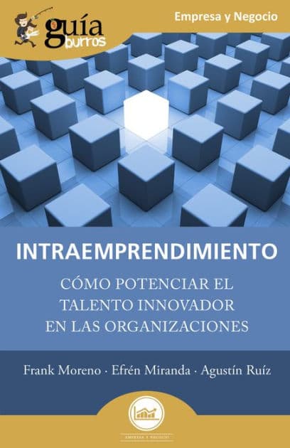 GuíaBurros: Intraemprendimiento: Cómo potenciar el talento innovador en las organizaciones by Frank Moreno