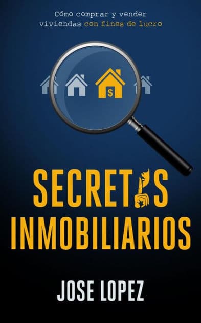 Secretos Inmobiliarios: Como comprar y vender viviendas con fines de lucro by Jose Lopez