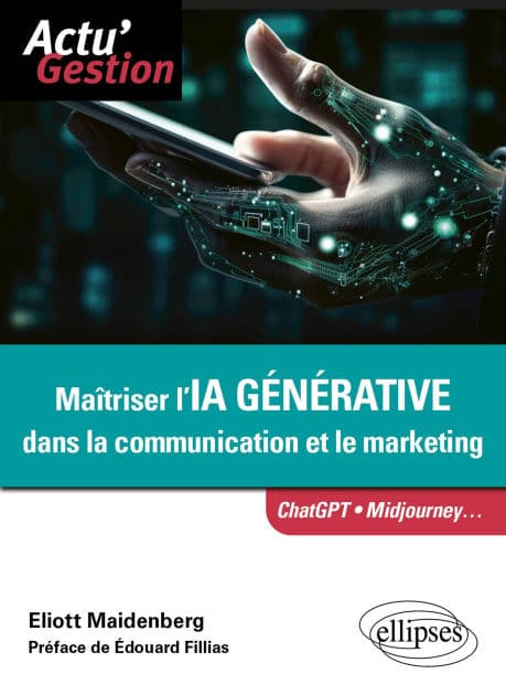 Maîtriser l'IA générative dans la communication et le marketing: ChatGPT, Midjourney... by Eliott Maidenberg
