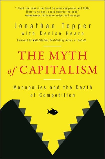 The Myth of Capitalism: Monopolies and the Death of Competition by Jonathan Tepper