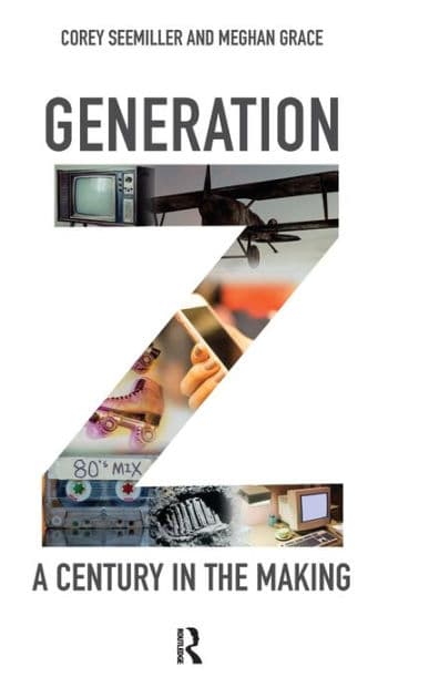 Generation Z: A Century in the Making by Corey Seemiller