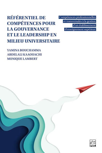Référentiel de compétences pour la gouvernance et le leadership en milieu universitaire: compétences professionnelles et transversales à la gestion d'un établissement d'enseignement supérieur by Yamina Bouchamma