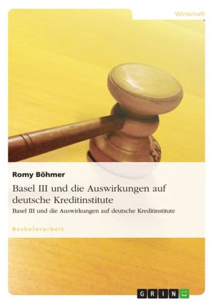 Basel III und die Auswirkungen auf deutsche Kreditinstitute by Romy Böhmer