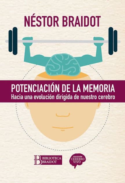 Potenciación de la memoria: Hacia una evolución dirigida de nuestro cerebro by Néstor Braidot