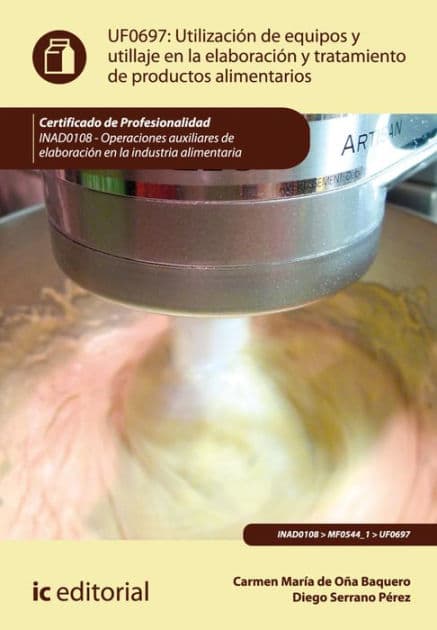 Utilización de equipos y utillaje en la elaboración y tratamiento de productos alimentarios. INAD0108 by Carmen María de Oña Baquero