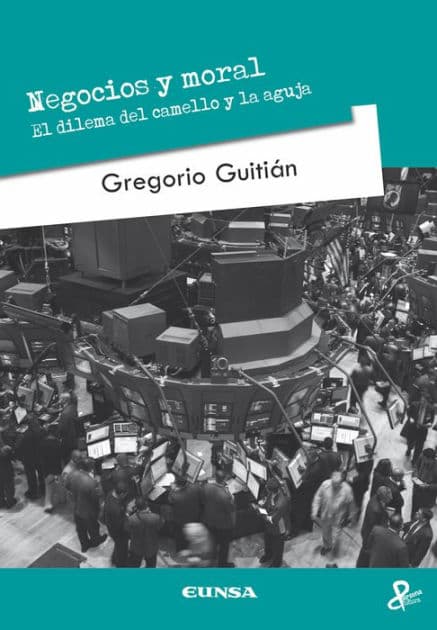 Negocios y moral: El dilema del camello y la aguja by Gregorio Guitián Crespo