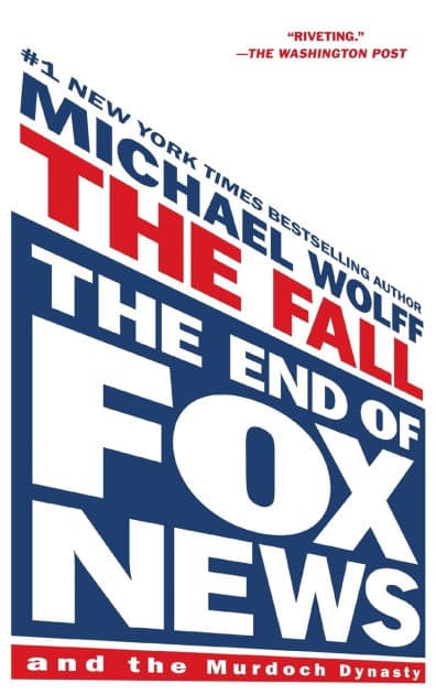 The Fall: The End of Fox News and the Murdoch Dynasty by Michael Wolff
