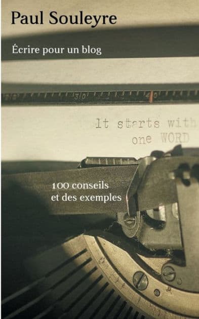 Écrire pour un blog: 100 conseils et des exemples by Paul Souleyre