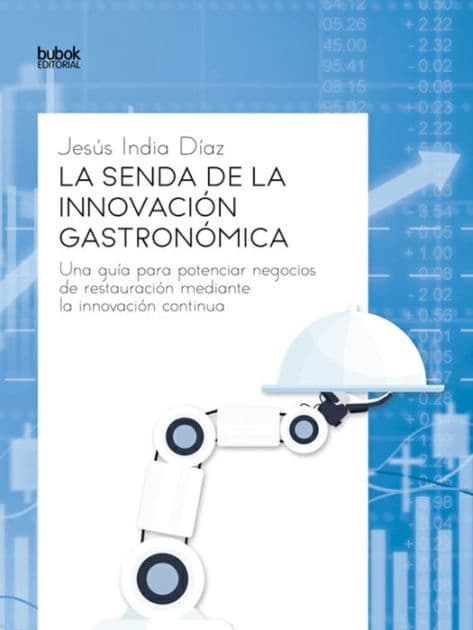 La senda de la innovación gastronómica: Una guía para potenciar negocios de restauración mediante la innovación continua by Jesús India