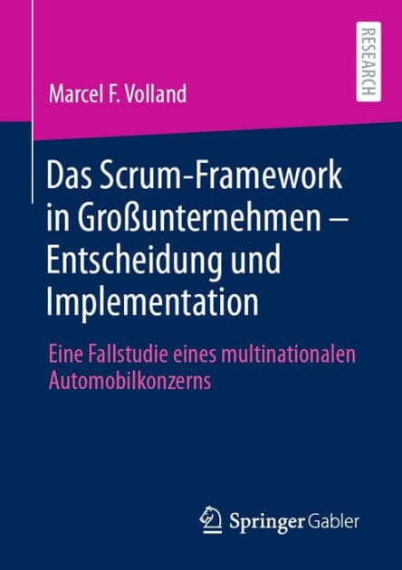Das Scrum-Framework in Groï¿½unternehmen - Entscheidung und Implementation: Eine Fallstudie eines multinationalen Automobilkonzerns by Marcel F. Volland