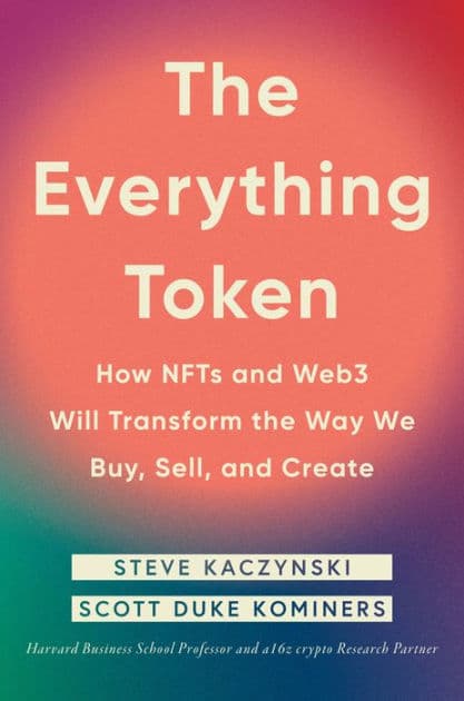 The Everything Token: How NFTs and Web3 Will Transform the Way We Buy, Sell, and Create by Steve Kaczynski