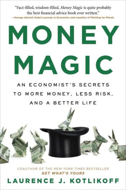 Money Magic: An Economist's Secrets to More Money, Less Risk, and a Better Life by Laurence Kotlikoff