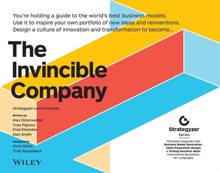 The Invincible Company: How to Constantly Reinvent Your Organization with Inspiration From the World's Best Business Models by Alexander Osterwalder