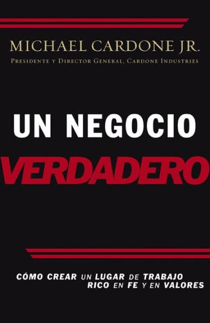 Un negocio verdadero: Cómo crear un lugar de trabajo rico en fe y en valores by Michael Cardone