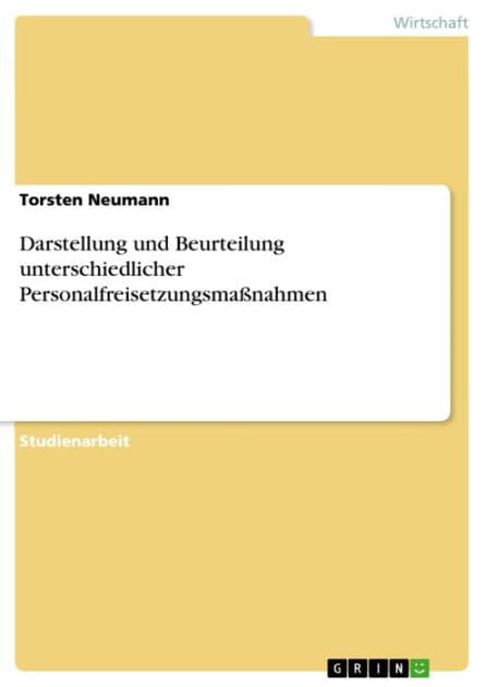 Darstellung und Beurteilung unterschiedlicher Personalfreisetzungsmaßnahmen by Torsten Neumann