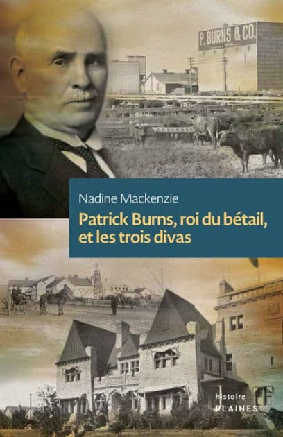 Patrick Burns, roi du bétail, et les trois divas by Nadine Mackenzie