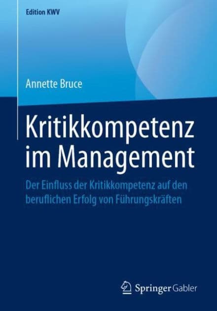 Kritikkompetenz im Management: Der Einfluss der Kritikkompetenz auf den beruflichen Erfolg von Fï¿½hrungskrï¿½ften by Annette Bruce