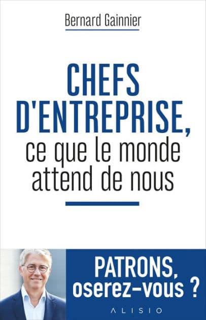 Chefs d'entreprise, ce que le monde attend de nous by Bernard Gainnier