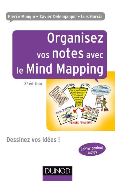 Organisez vos notes avec le Mind Mapping - 2e éd.: Dessinez vos idées ! by Pierre Mongin