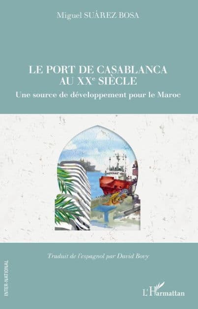 Le port de Casablanca au XXe siècle: Une source de développement pour le Maroc by Miguel Suarez Bosa