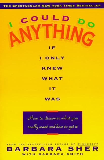I Could Do Anything If I Only Knew What It Was: How to Discover What You Really Want and How to Get It by Barbara Sher