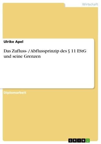 Das Zufluss- / Abflussprinzip des § 11 EStG und seine Grenzen by Ulrike Apel