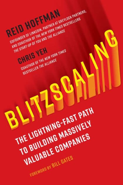 Blitzscaling: The Lightning-Fast Path to Building Massively Valuable Companies by Reid Hoffman