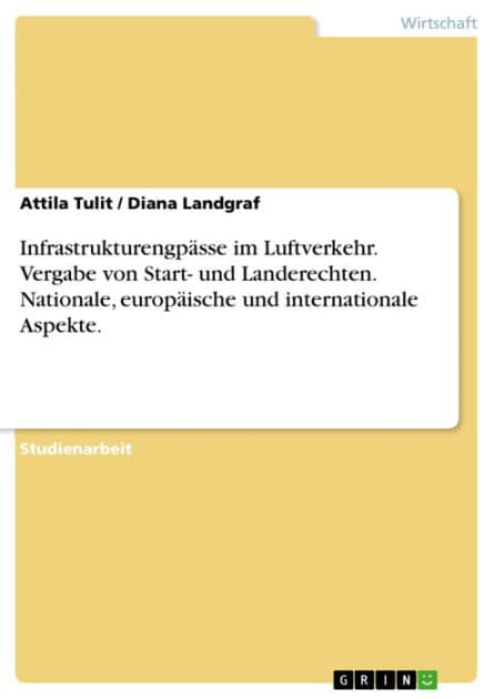 Infrastrukturengpässe im Luftverkehr. Vergabe von Start- und Landerechten. Nationale, europäische und internationale Aspekte.: Vergabe von Start- und Landerechten auf Flughäfen unter nationalen, europäischen und internationalen Aspekten by Attila Tulit