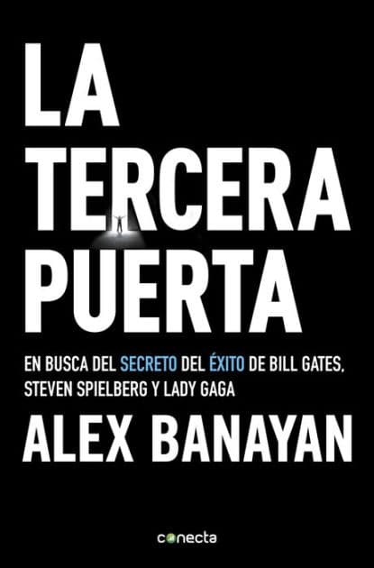 La tercera puerta: En busca del secreto del éxito de Bill Gates, Steven Spielberg y Lady Gaga by Alex Banayan
