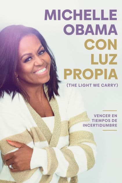Con luz propia: Vencer en tiempos de incertidumbre / The Light We Carry: Overcoming in Uncertain Times by Michelle Obama