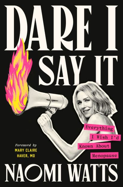 Dare I Say It: Everything I Wish I'd Known About Menopause by Naomi Watts