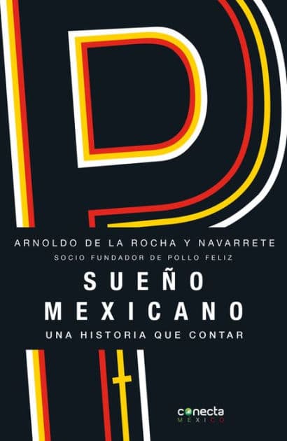 Sueño mexicano / Mexican Dream: Socio fundador de Pollo Feliz by Arnoldo De La Rocha