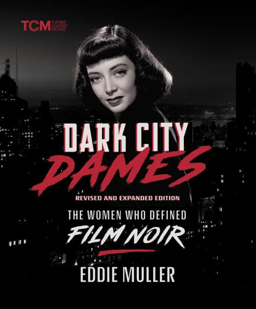 Dark City Dames: The Women Who Defined Film Noir (Revised and Expanded Edition) by Eddie Muller