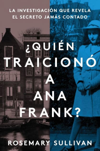 Quién traicionó a Ana Frank?: La investigación que revela el secreto jamás contado (The Betrayal of Anne Frank: A Cold Case Investigation) by Rosemary Sullivan