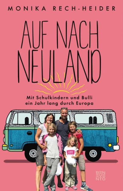 Auf nach Neuland: Mit Schulkindern und Bulli ein Jahr lang durch Europa by Monika Rech-Heider