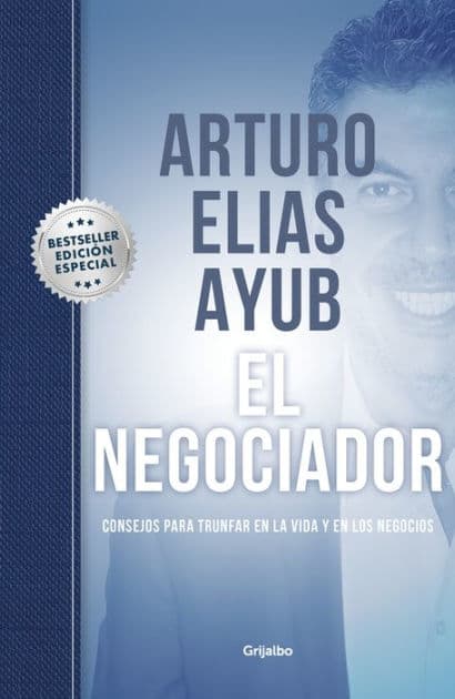 El negociador (Edición especial) / The Negotiator (Special edition): Consejos para triunfar en la vida y en los negocios / Tips for Success in Life and in Business by Arturo Elías Ayub