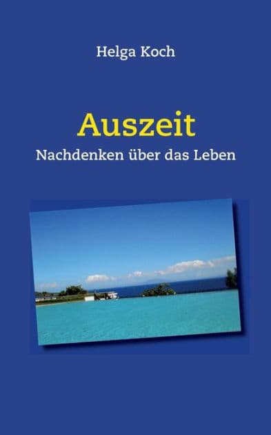 Auszeit: Nachdenken über das Leben by Helga Koch