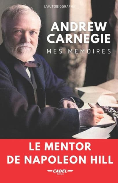 Andrew Carnegie: Mes Mémoires: Le Mentor de Napoleon Hill by Steeven Cadel