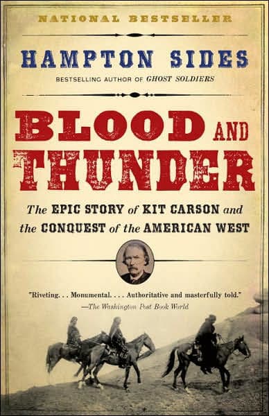 Blood and Thunder: The Epic Story of Kit Carson and the Conquest of the American West by Hampton Sides