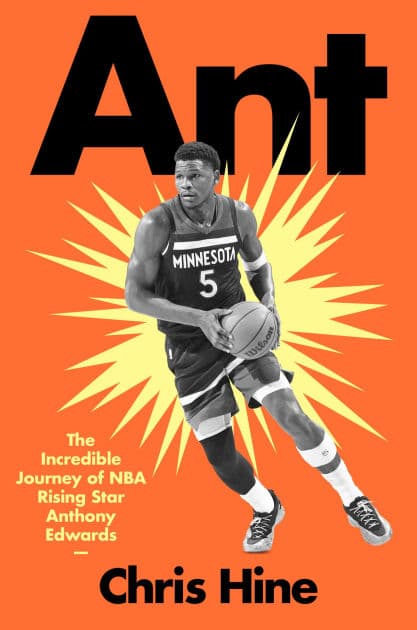 Ant: The Incredible Journey of NBA Rising Star Anthony Edwards by Chris Hine