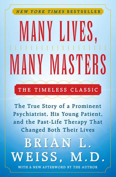 Many Lives, Many Masters: The True Story of a Prominent Psychiatrist, His Young Patient, and the Past-Life Therapy That Changed Both Their Lives by Brian L. Weiss M.D.
