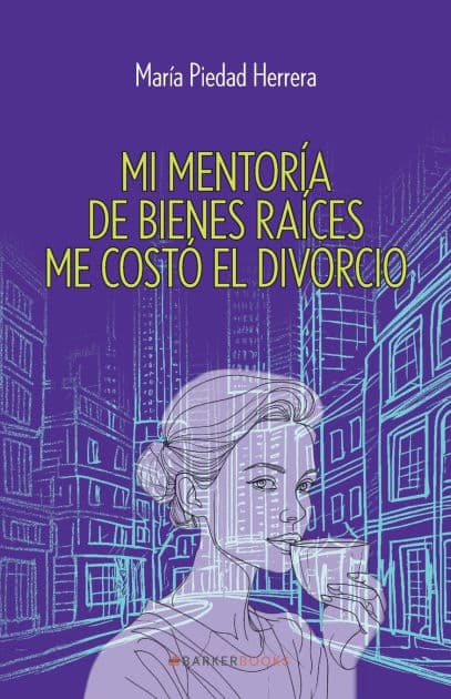Mi mentoría de bienes raíces me costó el divorcio by María Piedad Herrera
