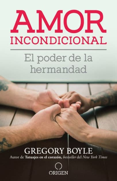 Amor incondicional: El poder de la hermandad / Barking to the Choir by Gregory Boyle