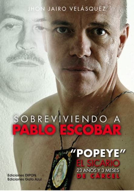 Sobreviviendo a Pablo Escobar: "Popeye" El Sicario, 23 años y 3 meses de cárcel by Jhon Jairo Velásquez Vásquez