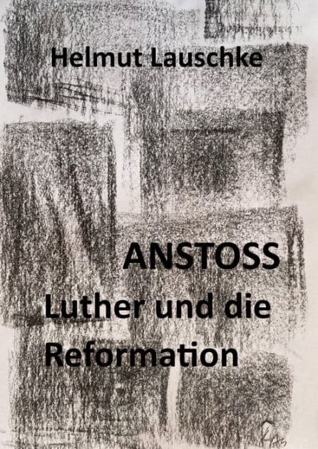ANSTOSS: Luther und die Reformation - Von der Ebenbildlichkeit - "O meine Sünde!" by Helmut Lauschke