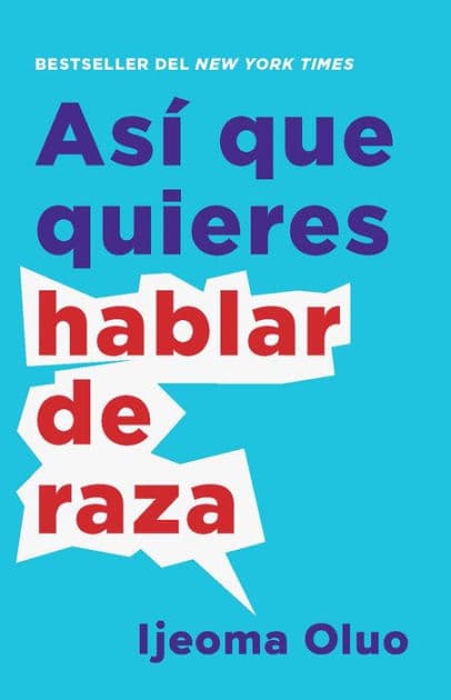 Así que quieres hablar de raza / So You Want to Talk About Race by Ijeoma Oluo