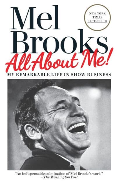 All About Me!: My Remarkable Life in Show Business by Mel Brooks