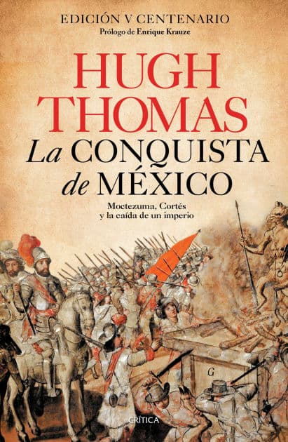 La conquista de México: Moctezuma, Cortés y la caída de un Imperio / Conquest: Montezuma, Cortes, and the Fall of Old Mexico by Hugh Thomas